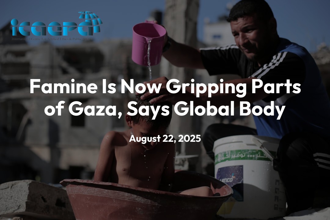 Famine Is Now Gripping Parts of Gaza, Says Global Body - ICAEPA